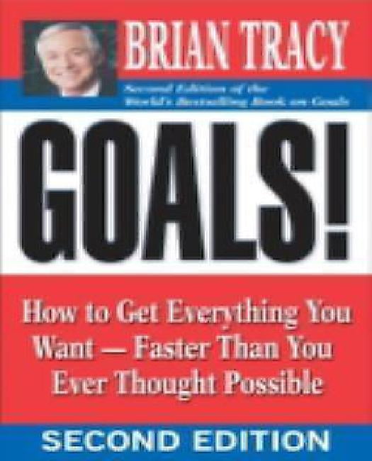 Goals!: How to Get Everything You Want - Faster Than You Ever Thought Possible