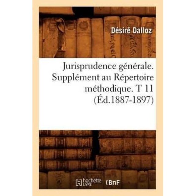 Jurisprudence Generale. Supplement Au Repertoire Methodique. T 11 (Ed.1887-1897)