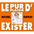 thumbnail image 1 of Le Pur Plaisir D'exister : Conférences de Michel Onfray à la BNF, 1 of 1