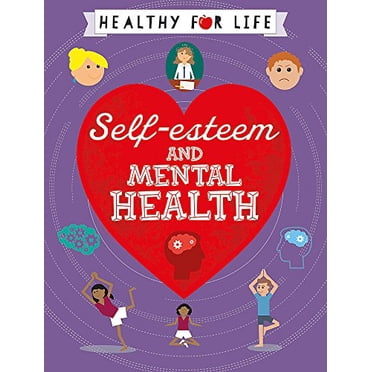 Self-esteem and Mental Health (Healthy for Life)