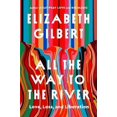 thumbnail image 1 of All the Way to the River by Elizabeth Gillbert, 1 of 1