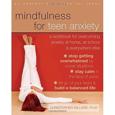 Mindfulness pour l'Anxiété des Adolescents: un Cahier pour Surmonter l'Anxiété à la Maison, à l'École et Partout Ailleurs (un Livre Instant Help pour Adolescents)