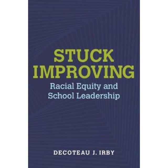 Stuck Improving: Racial Equity and School Leadership (Race and Education)