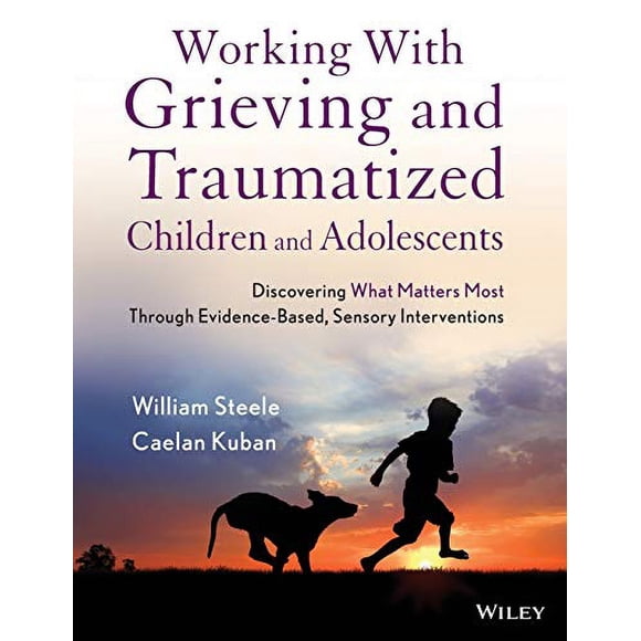 Travailler avec les Enfants et Adolescents Traumatisés: Découvrir Ce Qui Compte le Plus à Travers des Interventions Sensorielles Basées sur des Preuves