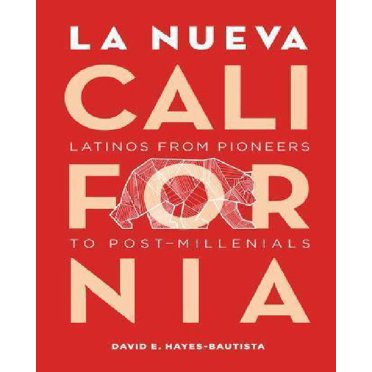 La Nueva California: Latinos from Pioneers to Post-Millennials