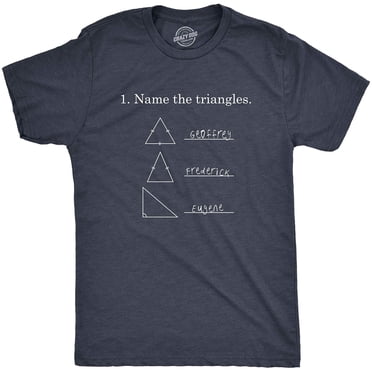 Mens Name The Triangles Funny Math T Shirt Sarcasm Novelty I Love Math Graphic
