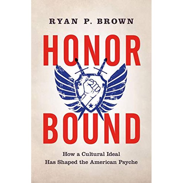 Honor Bound: How a Cultural Ideal Has Shaped the American Psyche