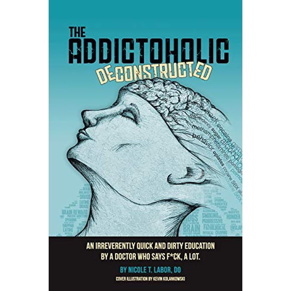 L'addictoholic Déconstruit, une Éducation Irrévérencieusement Rapide et Sale par un Médecin Qui Dit Beaucoup de Merde