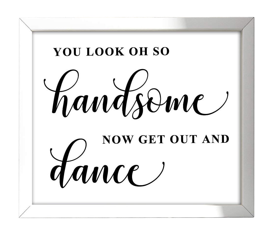 You Look Oh So Handsome, Now Get Out and Dance Wedding Sign Dance Floor Decor Party Print Signage