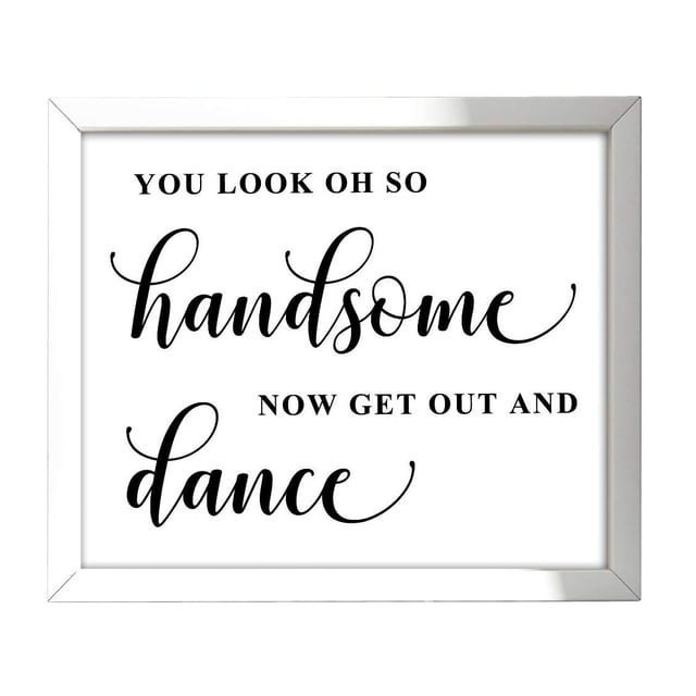You Look Oh So Handsome| Now Get Out and Dance Wedding Sign Dance Floor Decor Party Print Signage