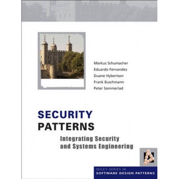 Security Patterns: Integrating Security and Systems Engineering (Wiley Software Patterns Series)