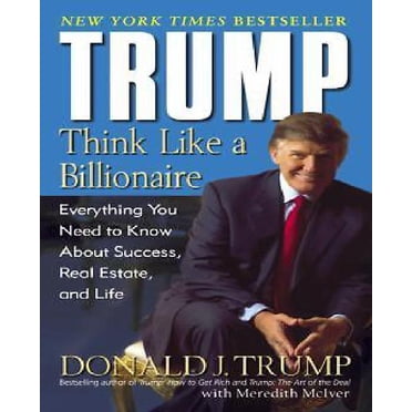 Trump: Think Like a Billionaire: Everything You Need to Know about Success, Real Estate, and Life