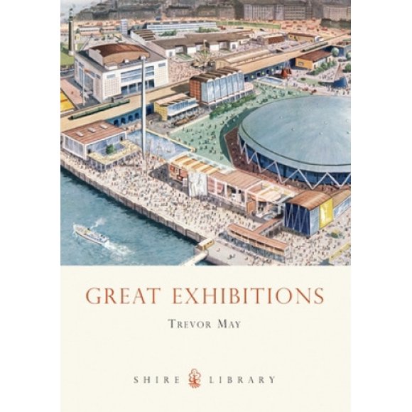 Great Exhibitions: From the Crystal Palace to the Dome (Shire Library)