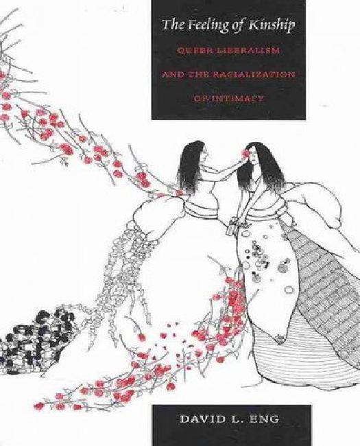 The Feeling of Kinship: Queer Liberalism and the Racialization of Intimacy