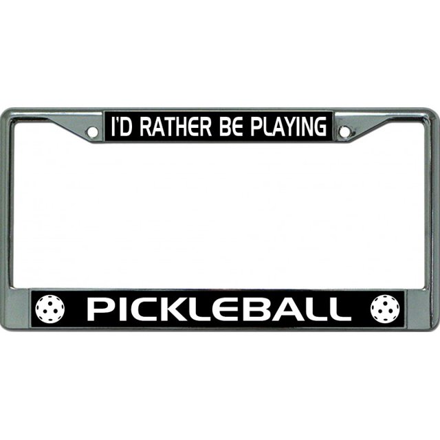 I'D Rather Be Playing Pickleball #4 Chrome License Plate Frame
