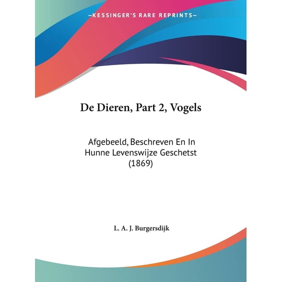 De Dieren, Part 2, Vogels : Afgebeeld, Beschreven en In Hunne Levenswijze Geschetst (1869) (Édition Chinoise)