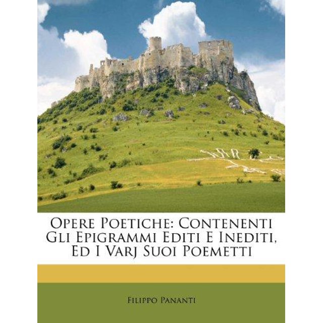 Poétique: Contenenti Gli Epigrammi Editi E Inediti, Ed I Varj Suoi Poèmetti