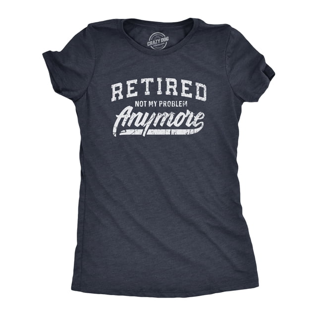 Womens Retired Not My Problem Anymore T Shirt Funny Retirement Graphic Tee (Heather Navy) - XXL