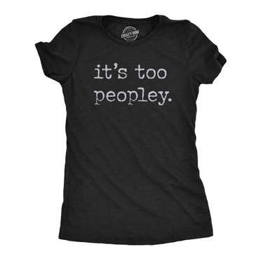 Womens Its Too Peopley T Shirt Funny Sarcastic Introverted Joke Text Tee for Ladies (Heather Black) - M