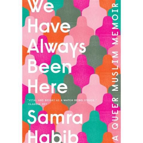 We Have Always Been Here A Queer Muslim Memoir