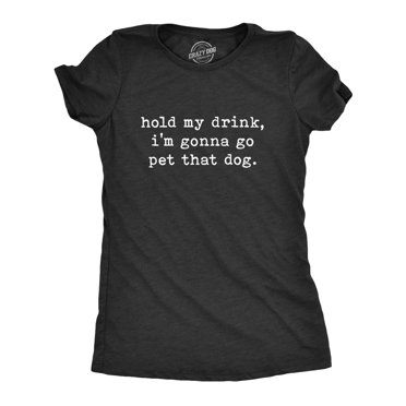 Womens Hold My Drink I'm Gonna Go Pet That Dog T Shirt Funny Pet Puppy Animal Lover Graphic Tee (Heather Black) - S