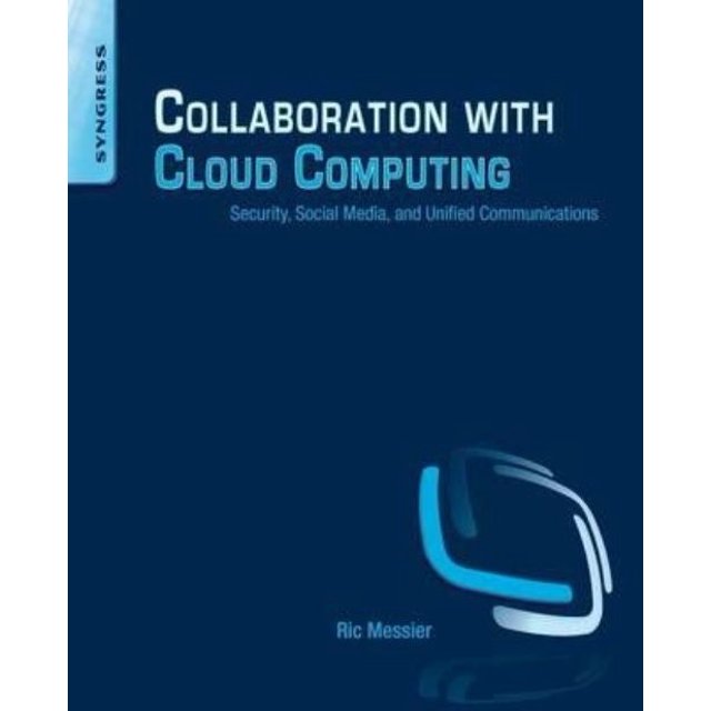 Collaboration with Cloud Computing: Security, Social Media, and Unified Communications