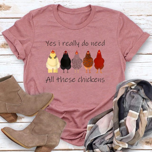 Women Yes I Really Do Need All These Chickens T-Shirt Tee-Rose Gold-M