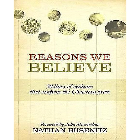 Reasons We Believe: 50 Lines of Evidence That Confirm the Christian Faith