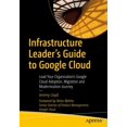 thumbnail image 1 of Infrastructure Leader''s Guide to Google Cloud: Lead Your Organization''s Google Cloud Adoption, Migration and Modernization Journey, 1 of 1