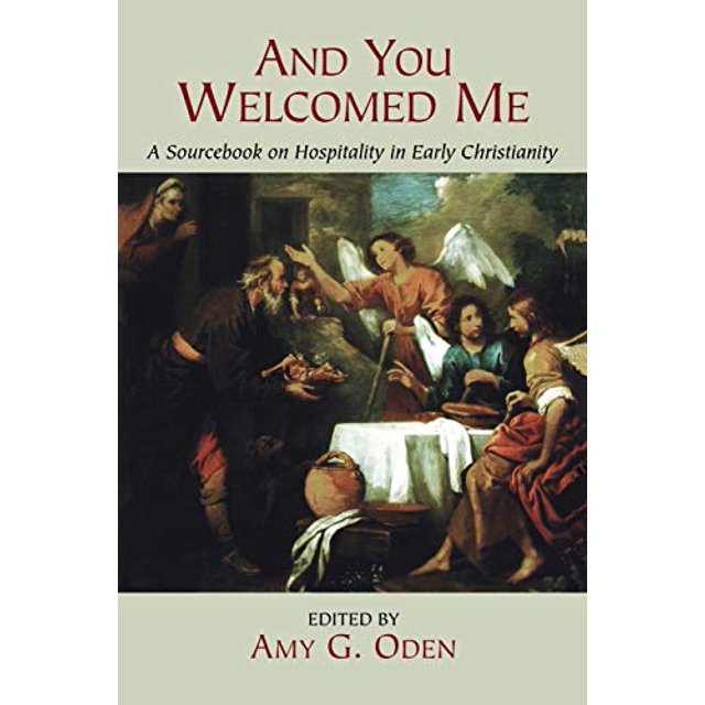 And You Welcomed Me: A Sourcebook on Hospitality in Early Christianity