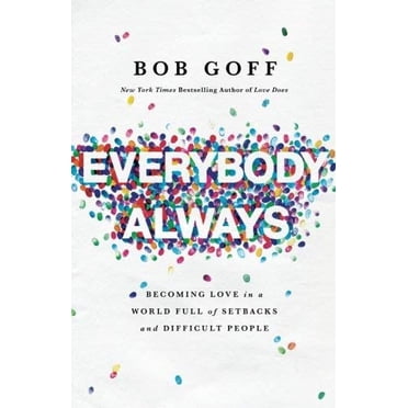 Everybody, Always: Becoming Love in a World Full of Setbacks and Difficult People