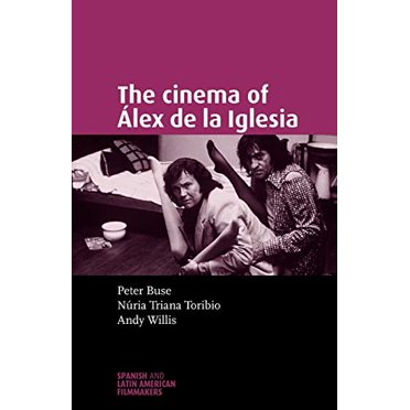 le Cinéma de Lex de la Iglesia (Cinéastes Espagnols et Latino-Américains)