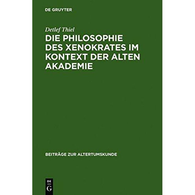 DIE PHILOSOPHIE DES XENOKRATES IM KONTEXT DER ALTEN AKADEMIE