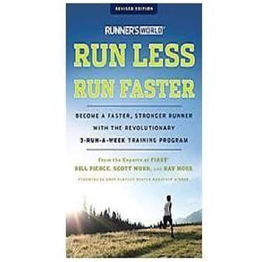 Runner's World Run Less, Run Faster, Édition Revisée: Deviens un Coureur Plus Rapide et Plus Fort avec le Programme d'Entraînement Révolutionnaire 3-Run-a-Week