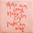 thumbnail image 2 of Make 'Em Laugh, Make 'Em Cry, Make 'Em Wait, 2 of 2