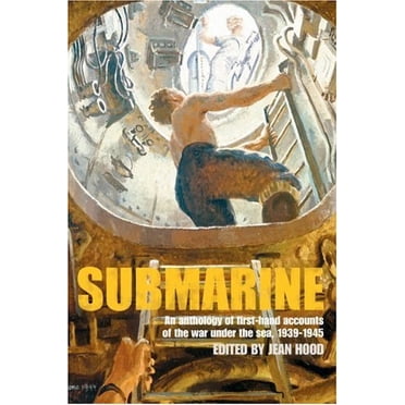 Submarine: An Anthology of Firsthand Accounts of the War under the Sea