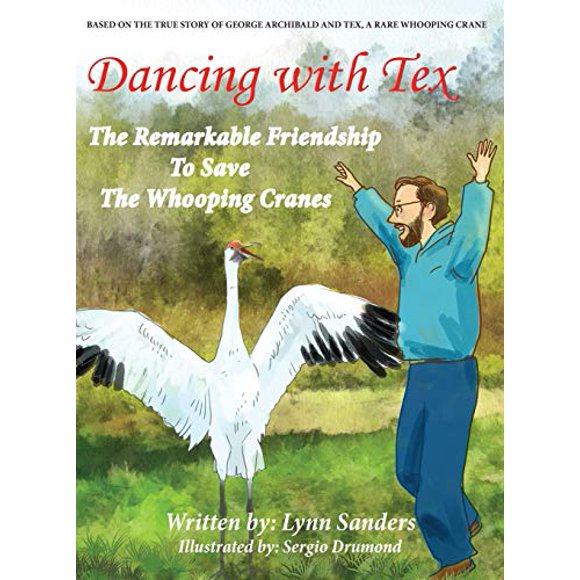 Dancing with Tex: The Remarkable Friendship to Save the Whooping Cranes