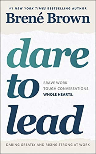 Dare to Lead: Brave Work. Tough Conversations. Whole Hearts PAPERBACK 2018