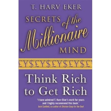 Secrets Of The Millionaire Mind: Think rich to get rich