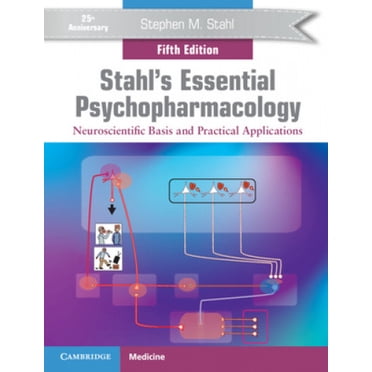 Stahl's Essential Psychopharmacology: Neuroscientific Basis and Practical Applications