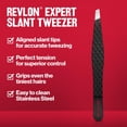 thumbnail image 4 of Revlon Pince à Épiler à Bout Biseauté Experte, Fabriquée en Acier Inoxydable, 4 of 9