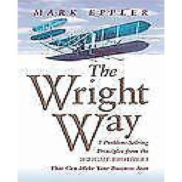 The Wright Way: 7 Principex de Résolution de Problèmes des Frères Wright Qui Peuvent Faire Souriant Votre Entreprise