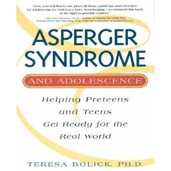 Asperger Syndrome and Adolescence: Helping Preteens & Teens Get Ready for the Real World