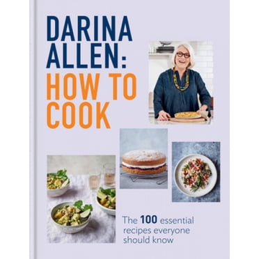 Comment Cuisiner : les 100 Recettes Essentielles Que Tout le Monde Devait Savoir