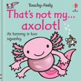 thumbnail image 1 of New and Trending: That'S Not My Axolotl... By Bone, Emily, 1 of 4