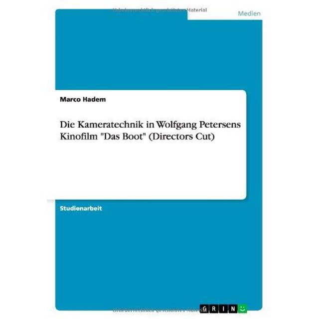 Die Kameratechnik dans Wolfgang Petersens Kinofilm "Das Boot" (Taille Réalisateurs) (Édition Allemande)