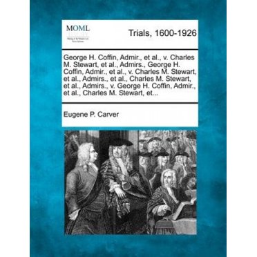 George H. Coffin, Admir., Et Al., V. Charles M. Stewart, Et Al., Admirs., George H. Coffin, Admir., Et Al., V. Charles M. Stewart, Et Al., Admirs., Et Al., Charles M. Stewart, Et Al., Admirs., V. Geor