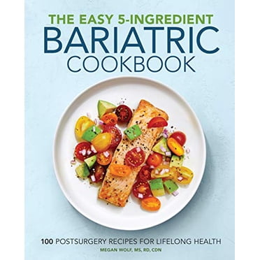 Le Livre de Cuisine Bariatrique Facile à 5 Ingrédients: 100 Recettes Post-Chirurgicales pour la Santé à Vie