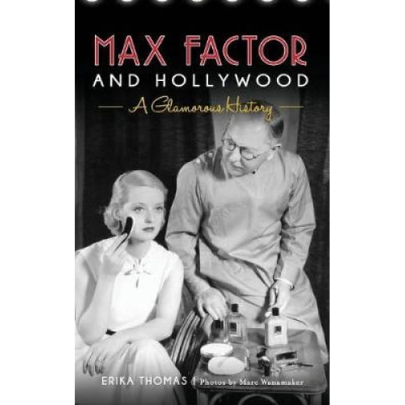 Max Factor and Hollywood: A Glamorous History