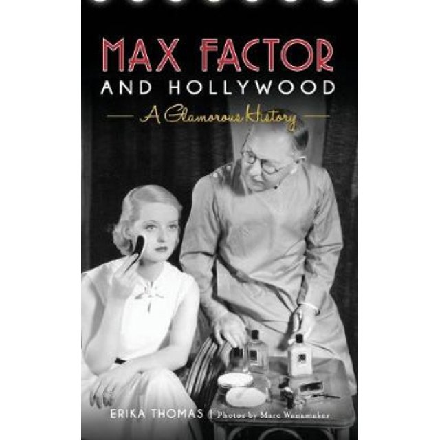 Max Factor and Hollywood: A Glamorous History